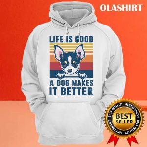 Chihuahua Dog Life is Good A Dog Makes It Better Shirt 3