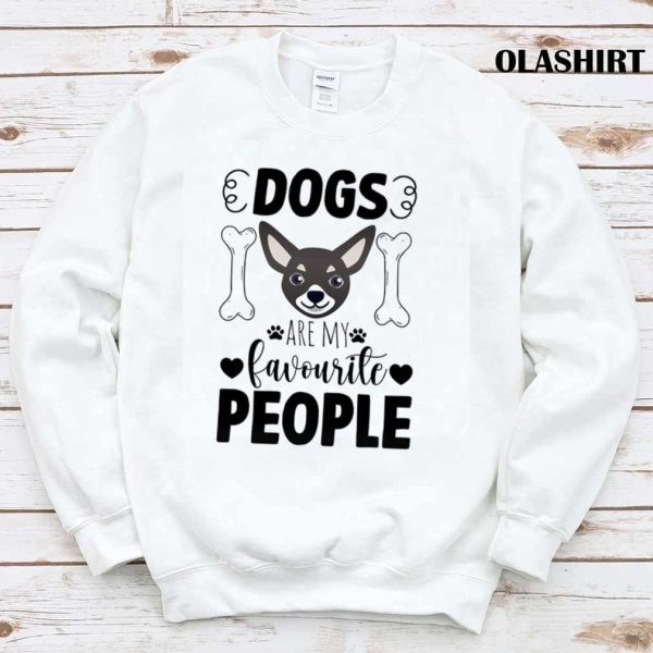 Chihuahua Dogs Are My Favourite Shirt , Trending Shirt