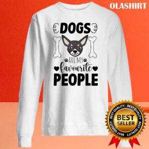 Chihuahua Dogs Are My Favourite Shirt , Trending Shirt