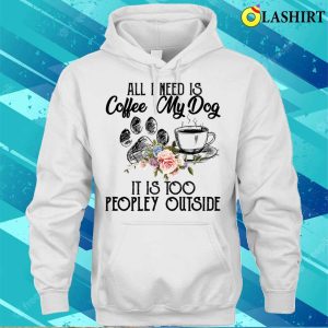 Coffee And My Dog T shirt The Perfect Antidote For Peopley Outdoor Situations 3