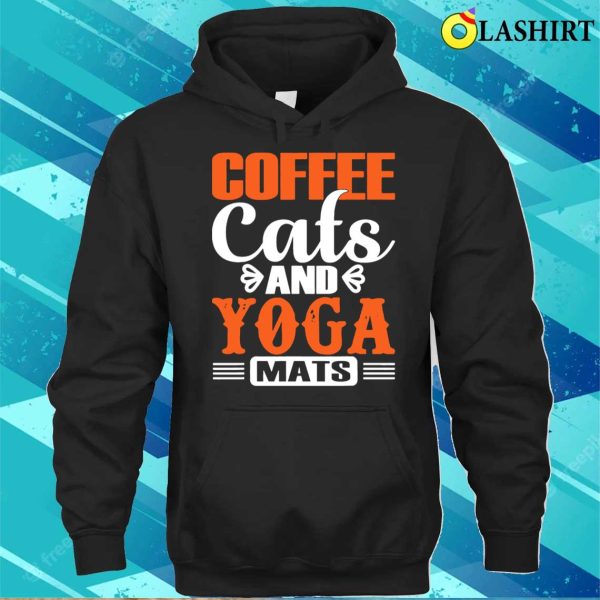 Coffee Cats And Yoga Mats T-shirt, Coffee Cats And Yoga Mats T-shirt