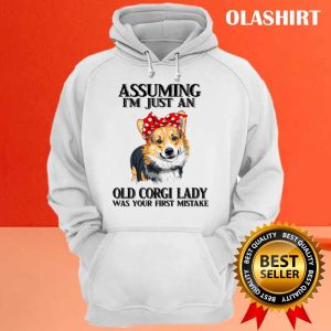 Corgi Dog Assuming Im Just An Old Corgi Lady Was Your Fist Mistake T shirt 3