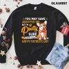 Corgi Dog You May Have Adopted Me But I’m Pretty Sure I Own You T-shirt