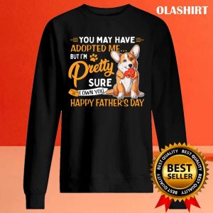 Corgi Dog You May Have Adopted Me But Im Pretty Sure I Own You T shirt 2