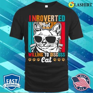 Cute And Funny Cat Is Introverted T shirt Introverted Cat But Willing To Discuss T shirt 1