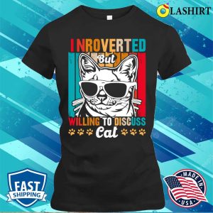 Cute And Funny Cat Is Introverted T shirt Introverted Cat But Willing To Discuss T shirt 2