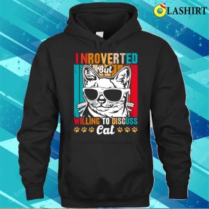 Cute And Funny Cat Is Introverted T shirt Introverted Cat But Willing To Discuss T shirt 3