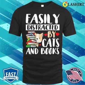 Cute Easily Distracted By Cats And Books T-shirt