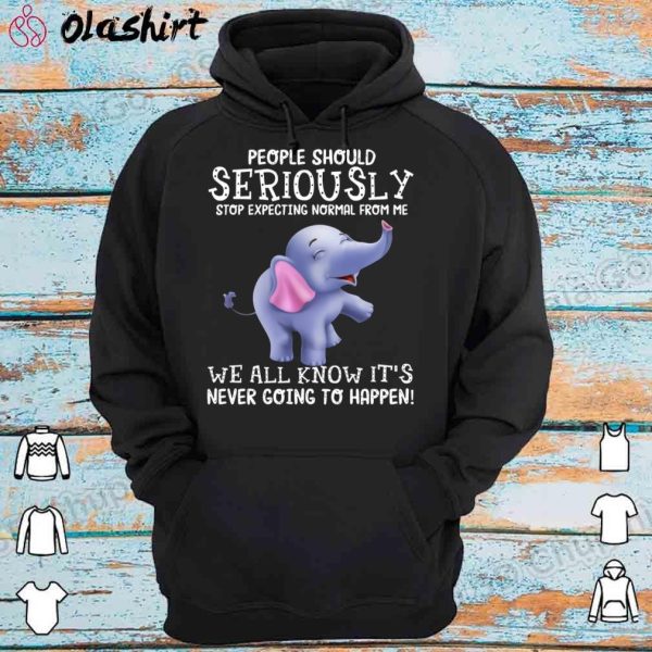 Cute Elephant People Should Stop Expecting Normal Shirt