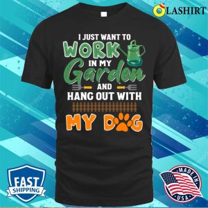 Cute I Just Want To Work In My Garden And Hang Out With My Dog T-shirt