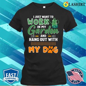 Cute I Just Want To Work In My Garden And Hang Out With My Dog T shirt 2