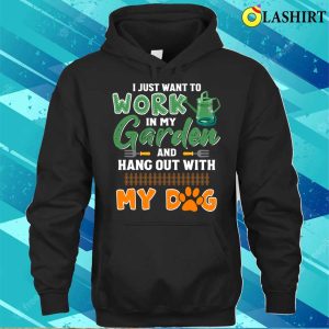 Cute I Just Want To Work In My Garden And Hang Out With My Dog T shirt 3