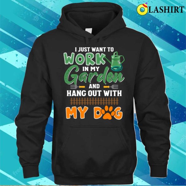 Cute I Just Want To Work In My Garden And Hang Out With My Dog T-shirt