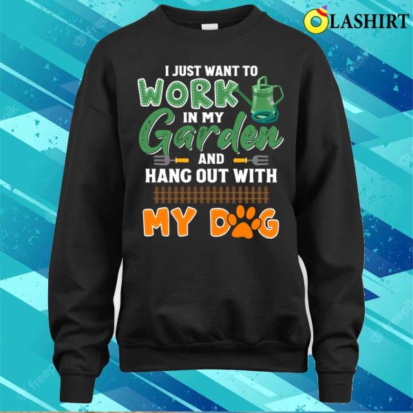 Cute I Just Want To Work In My Garden And Hang Out With My Dog T-shirt