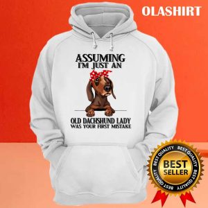 Dachshund Dog Assuming Im Just An Old Dachshund Lady Was Your Fist Mistake T shirt 3