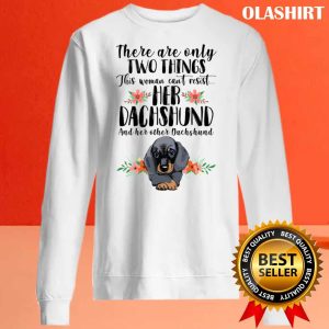 Dachshund Dog There Are Only A Few Only Two Thing This Woman Cant Resist Her Dachshund Shirt 2