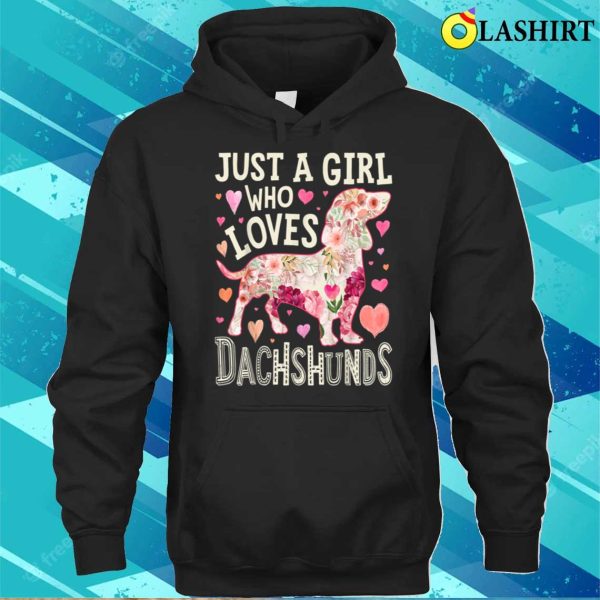 Dachshund Just A Girl Who Loves Dachshunds Dog Flower Floral T-shirt