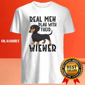 Dachshunds Dogs Real Men Play With Their Wiener Shirt 4