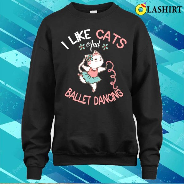 Dancing Cats T-shirt, I Like Cats And Ballet Dancing T-shirt