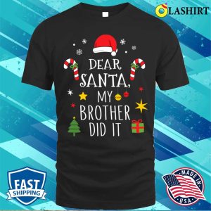 Dear Santa My Brother Did It For Matching Christmas Sister Shirt