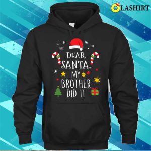 Dear Santa My Brother Did It For Matching Christmas Sister Shirt 3