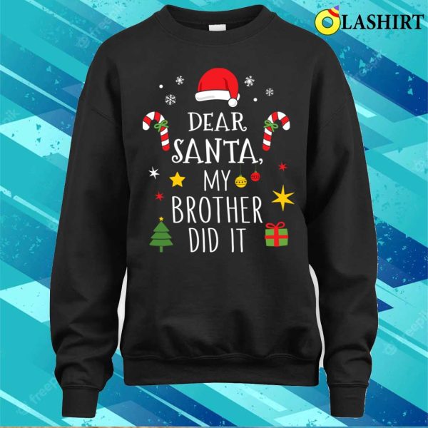 Dear Santa My Brother Did It For Matching Christmas Sister Shirt