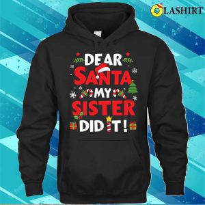 Dear Santa My Sister Did It For Matching Christmas Sibling Shirt 3