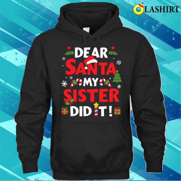 Dear Santa My Sister Did It For Matching Christmas Sibling Shirt