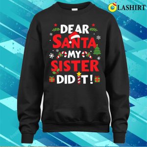 Dear Santa My Sister Did It For Matching Christmas Sibling Shirt 4