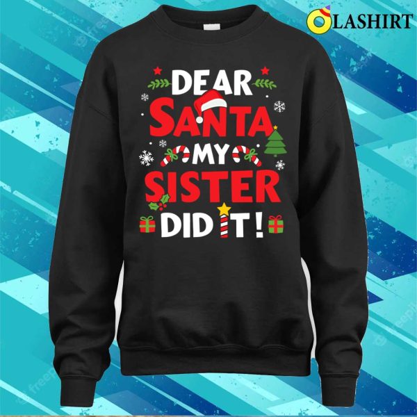 Dear Santa My Sister Did It For Matching Christmas Sibling Shirt