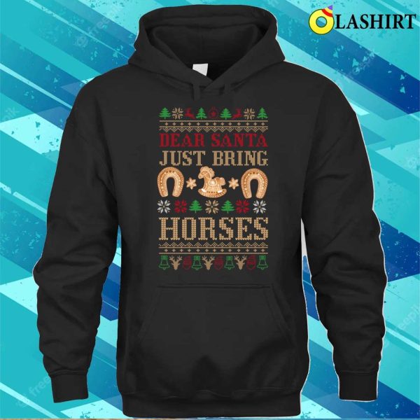 Dear Santa T-shirt, Dear Santa Just Bring Horses Christmas Sweater T-shirt