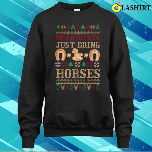 Dear Santa T-shirt, Dear Santa Just Bring Horses Christmas Sweater T-shirt