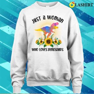 Dinosaurs T shirt Just A Woman Who Loves Dinosaurs T shirt 4