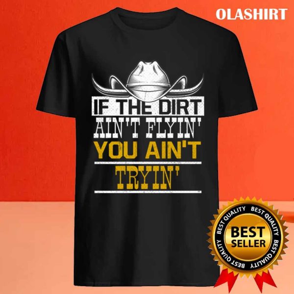 Dirt Flyin Tryin Horses Horse Cowboy Hat T-shirt