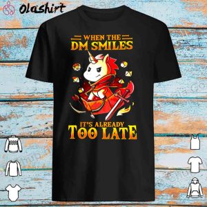 Discount Unicon When The Dm Smiles It’S Already Too Late Shirt