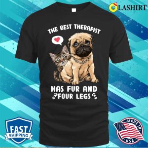 Dog Cat The Best Therapist Has Fur And Four Legs T shirt 1