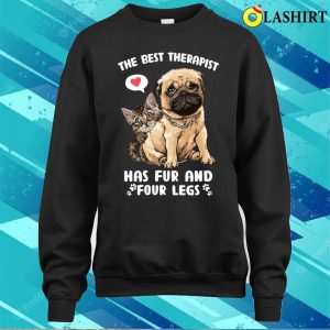 Dog Cat The Best Therapist Has Fur And Four Legs T shirt 4