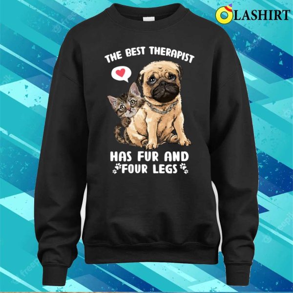 Dog Cat The Best Therapist Has Fur And Four Legs T-shirt