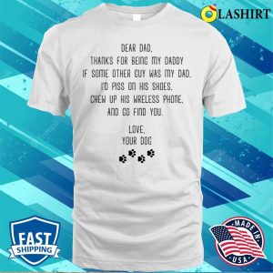 Dog Dad T-shirt, Dog Dad Thanks For Being My Daddy T-shirt