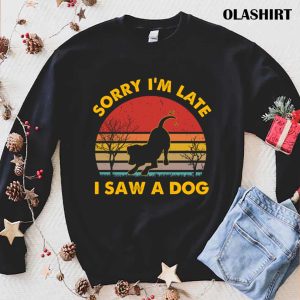 Dog Lover Sorry Im Late I Saw A Dog Retro Vintage T shirt 1