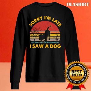 Dog Lover Sorry Im Late I Saw A Dog Retro Vintage T shirt 2