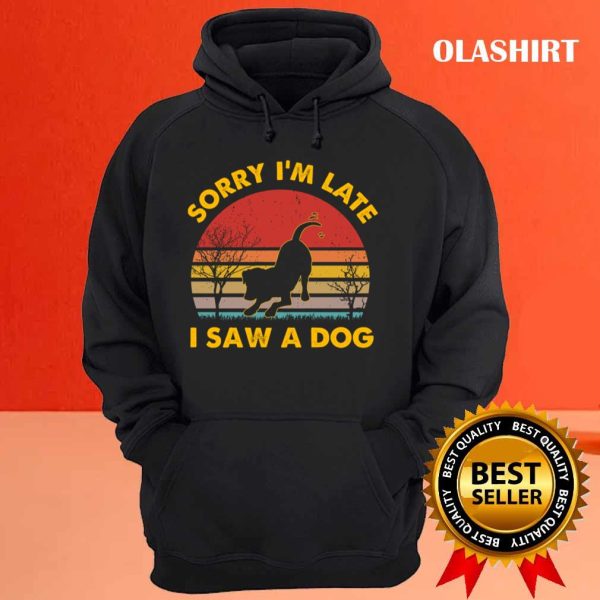 Dog Lover Sorry I’m Late I Saw A Dog Retro Vintage T-shirt