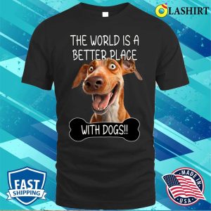 Dog Lover T-shirt, The World Is A Better Place With Dogs T-shirt