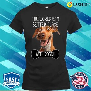 Dog Lover T shirt The World Is A Better Place With Dogs T shirt 2