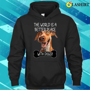 Dog Lover T shirt The World Is A Better Place With Dogs T shirt 3