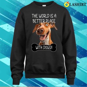 Dog Lover T shirt The World Is A Better Place With Dogs T shirt 4