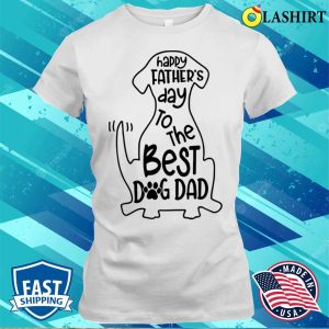 Dog Shirt Happy Fathers Day To The Best Dog Dad Shirt 1