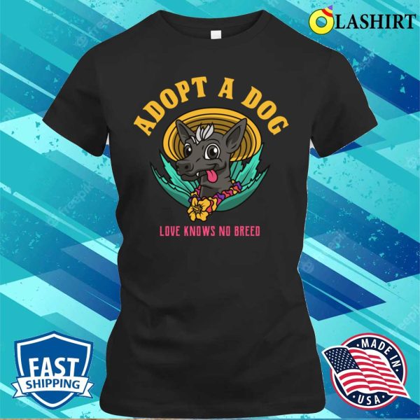 Dog T-shirt, Adopt A Dog Love Knows No Breed T-shirt