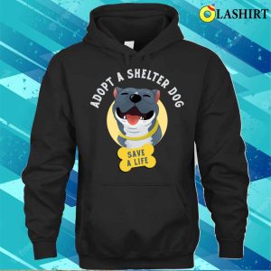 Dog T shirt Adopt A Shelter Dog Save A Life T shirt 3