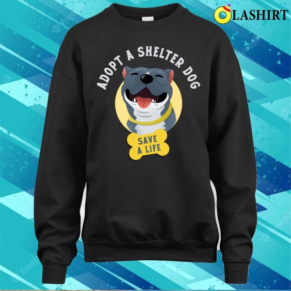 Dog T-shirt, Adopt A Shelter Dog Save A Life T-shirt